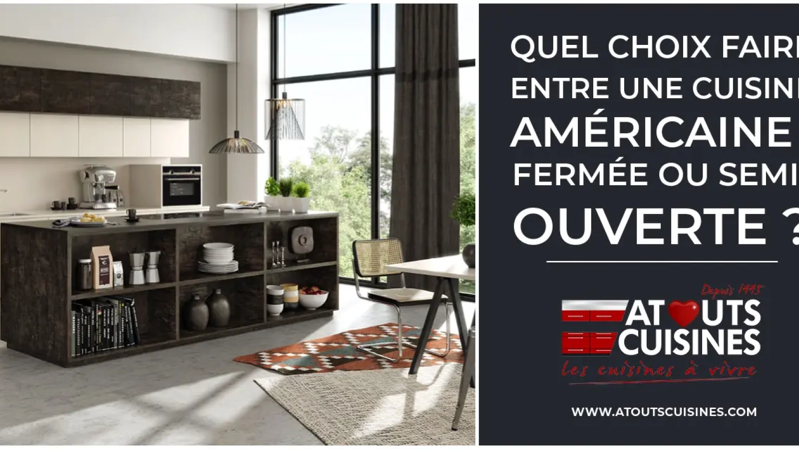 Quel choix faire entre une Cuisine américaine, fermée ou semi-ouverte ?